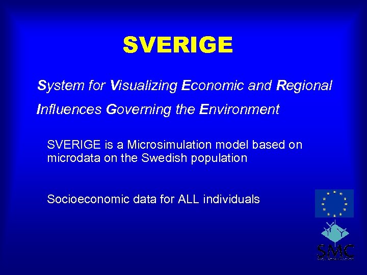 SVERIGE System for Visualizing Economic and Regional Influences Governing the Environment SVERIGE is a