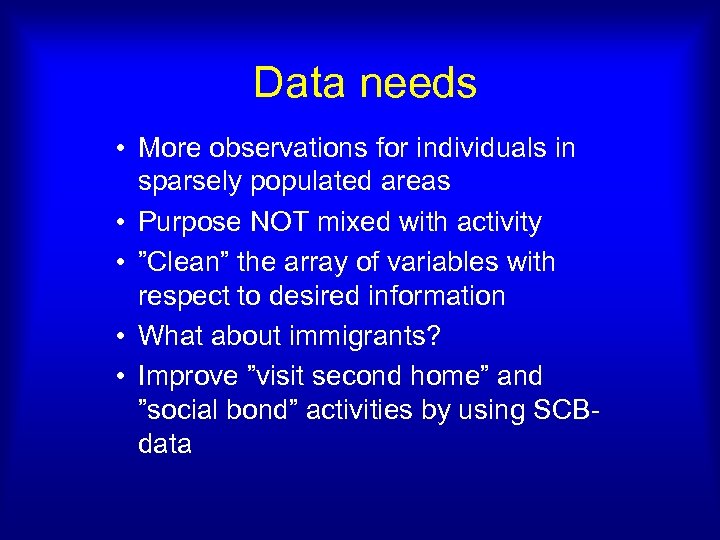 Data needs • More observations for individuals in sparsely populated areas • Purpose NOT