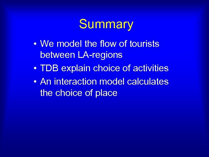 Summary • We model the flow of tourists between LA-regions • TDB explain choice