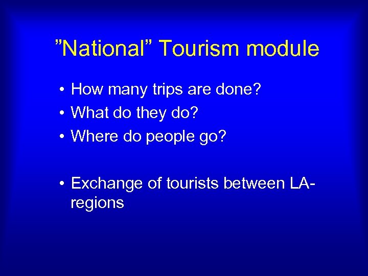 ”National” Tourism module • How many trips are done? • What do they do?