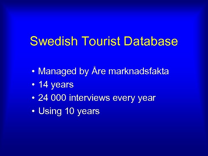 Swedish Tourist Database • • Managed by Åre marknadsfakta 14 years 24 000 interviews