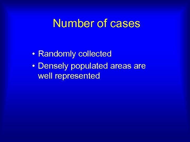 Number of cases • Randomly collected • Densely populated areas are well represented 