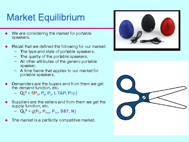 Market Equilibrium u We are considering the market for portable speakers. u Recall that