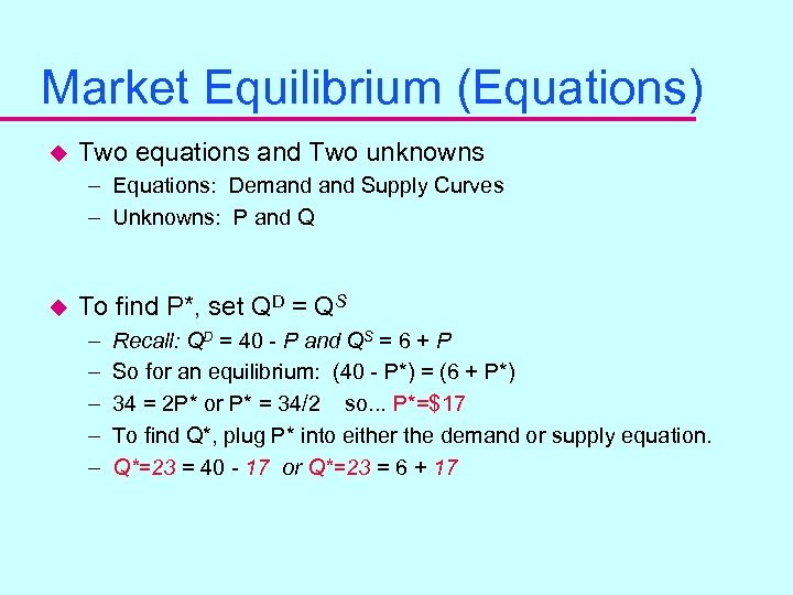 Market Equilibrium (Equations) u Two equations and Two unknowns – Equations: Demand Supply Curves