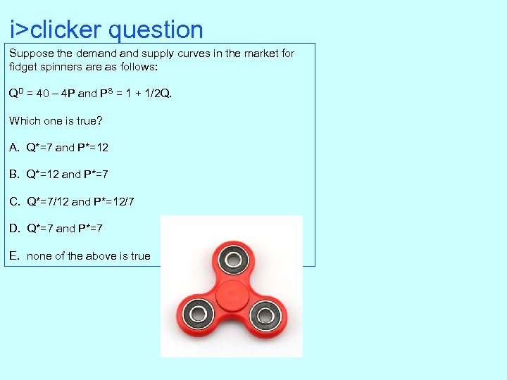i>clicker question Suppose the demand supply curves in the market for fidget spinners are