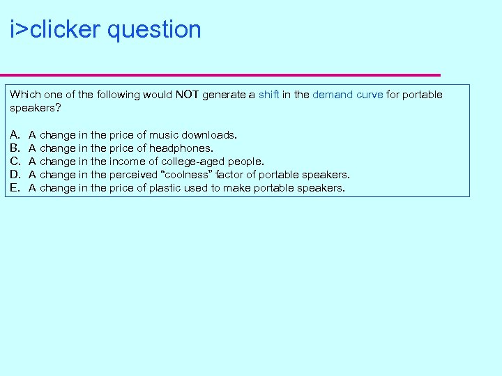 i>clicker question Which one of the following would NOT generate a shift in the