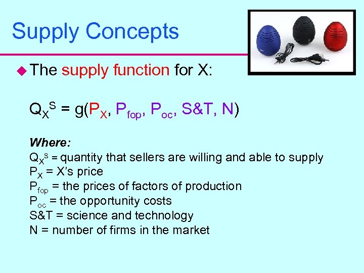 Supply Concepts u The supply function for X: QXS = g(PX, Pfop, Poc, S&T,