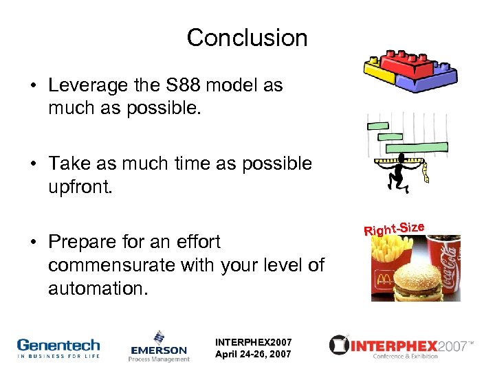 Conclusion • Leverage the S 88 model as much as possible. • Take as