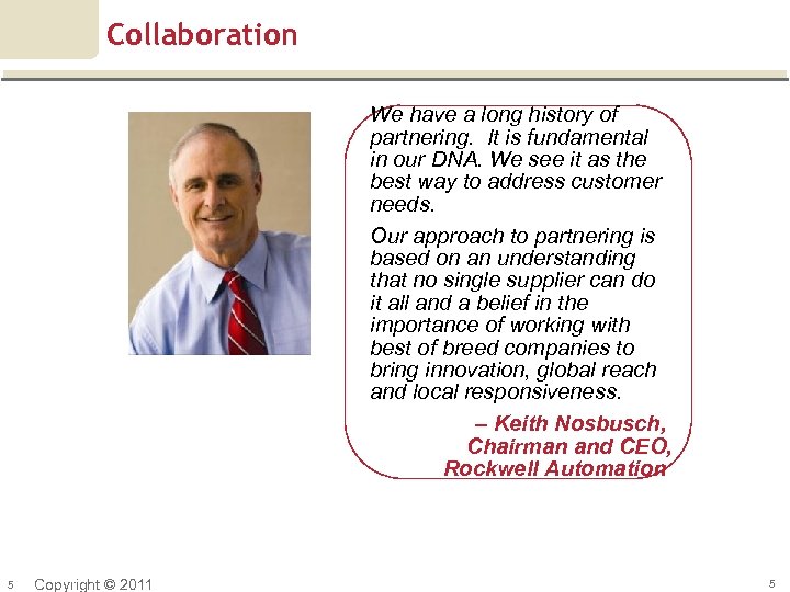 Collaboration We have a long history of partnering. It is fundamental in our DNA.