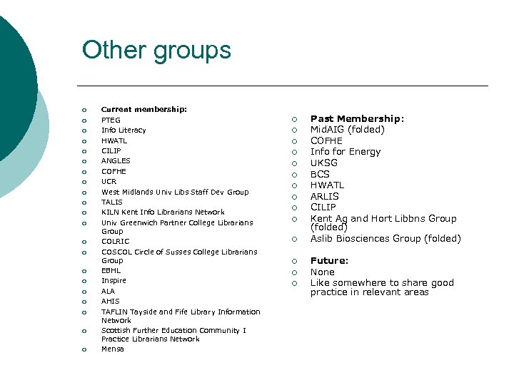 Other groups ¡ ¡ ¡ ¡ ¡ ¡ Current membership: PTEG Info Literacy HWATL