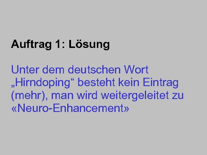 Auftrag 1: Lösung Unter dem deutschen Wort „Hirndoping“ besteht kein Eintrag (mehr), man wird