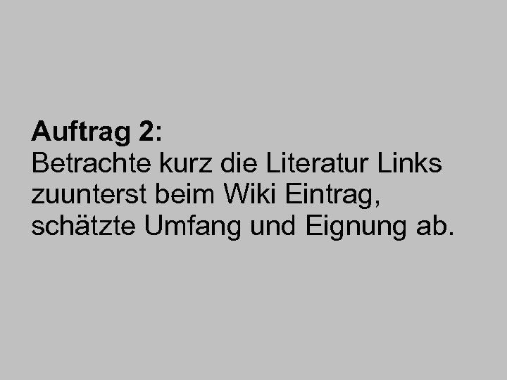 Auftrag 2: Betrachte kurz die Literatur Links zuunterst beim Wiki Eintrag, schätzte Umfang und