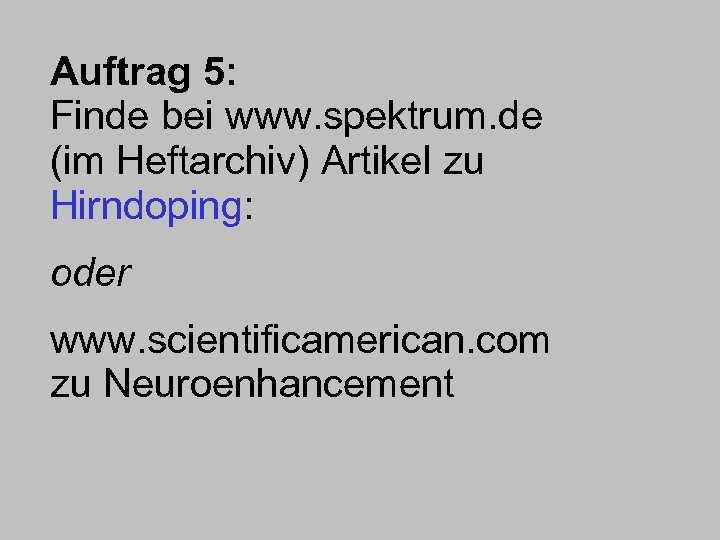 Auftrag 5: Finde bei www. spektrum. de (im Heftarchiv) Artikel zu Hirndoping: oder www.