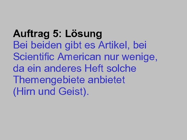 Auftrag 5: Lösung Bei beiden gibt es Artikel, bei Scientific American nur wenige, da