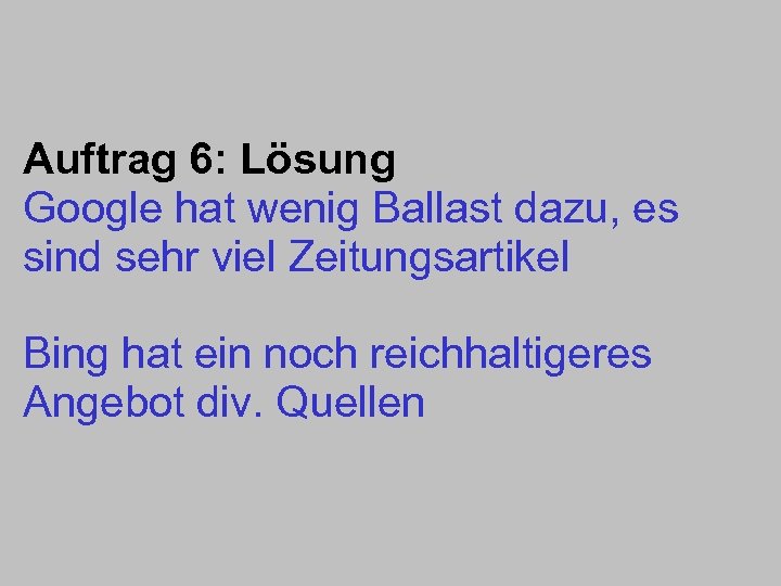 Auftrag 6: Lösung Google hat wenig Ballast dazu, es sind sehr viel Zeitungsartikel Bing