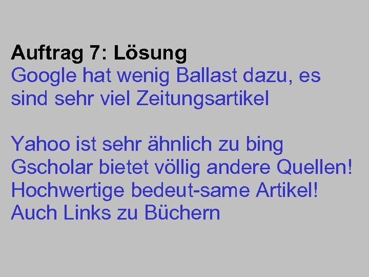 Auftrag 7: Lösung Google hat wenig Ballast dazu, es sind sehr viel Zeitungsartikel Yahoo