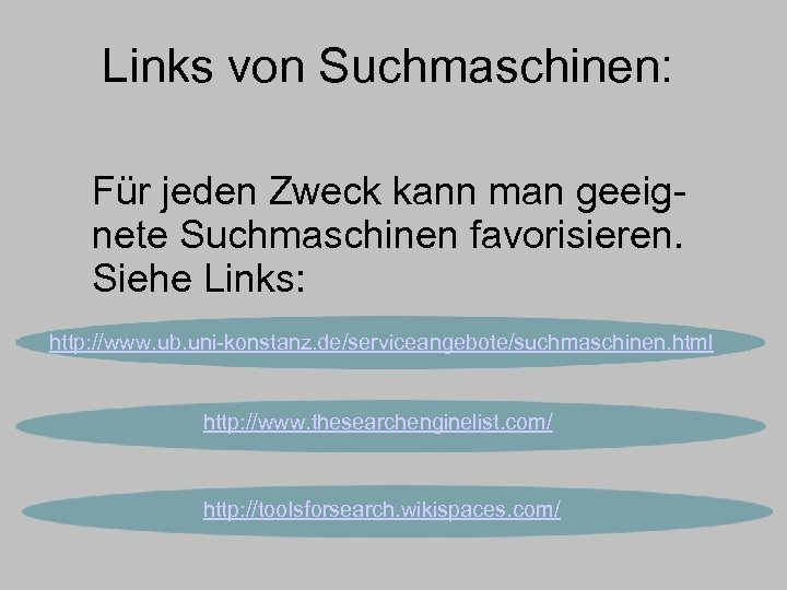 Links von Suchmaschinen: Für jeden Zweck kann man geeignete Suchmaschinen favorisieren. Siehe Links: http: