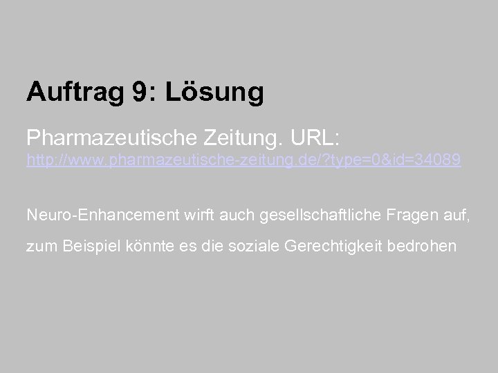 Auftrag 9: Lösung Pharmazeutische Zeitung. URL: http: //www. pharmazeutische-zeitung. de/? type=0&id=34089 Neuro-Enhancement wirft auch