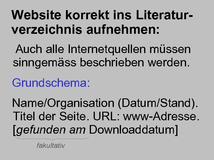 Website korrekt ins Literaturverzeichnis aufnehmen: Auch alle Internetquellen müssen sinngemäss beschrieben werden. Grundschema: Name/Organisation