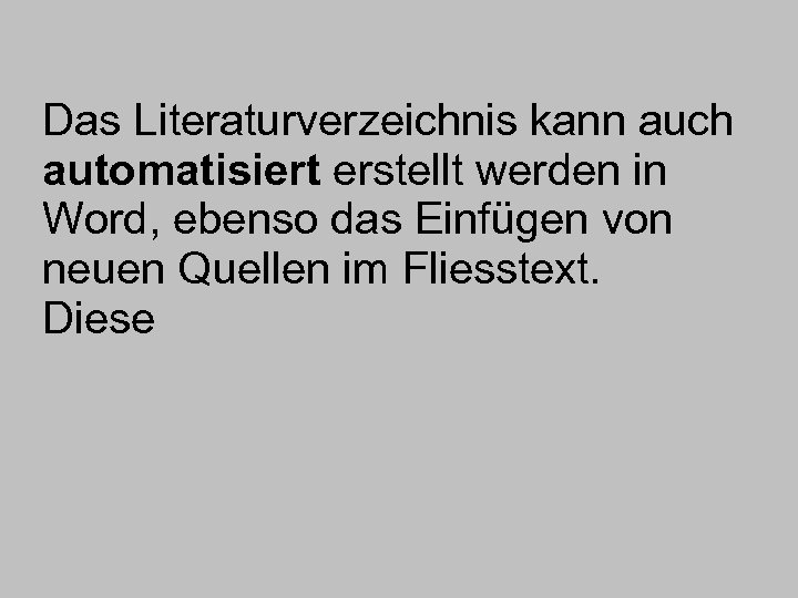 Das Literaturverzeichnis kann auch automatisiert erstellt werden in Word, ebenso das Einfügen von neuen