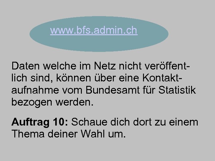 www. bfs. admin. ch Daten welche im Netz nicht veröffentlich sind, können über eine