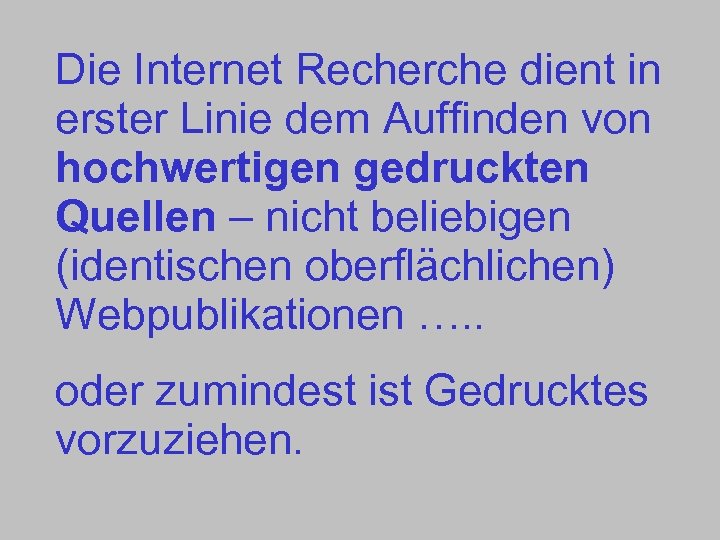 Die Internet Recherche dient in erster Linie dem Auffinden von hochwertigen gedruckten Quellen –