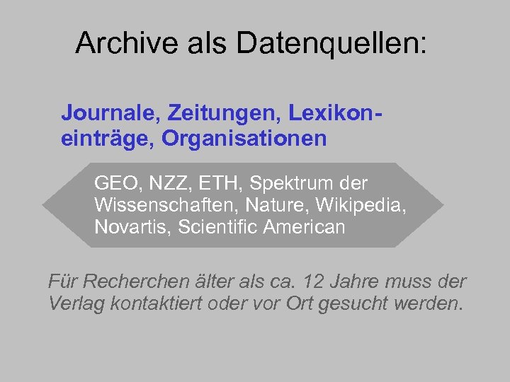 Archive als Datenquellen: Journale, Zeitungen, Lexikoneinträge, Organisationen GEO, NZZ, ETH, Spektrum der Wissenschaften, Nature,