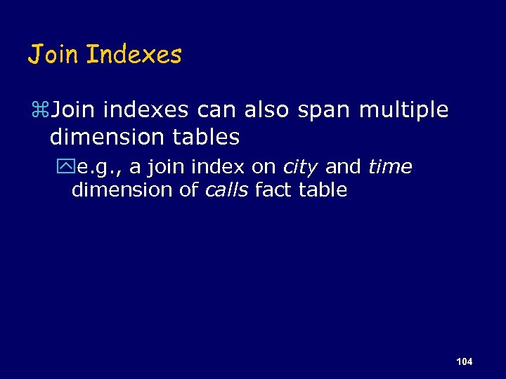 Join Indexes z. Join indexes can also span multiple dimension tables ye. g. ,