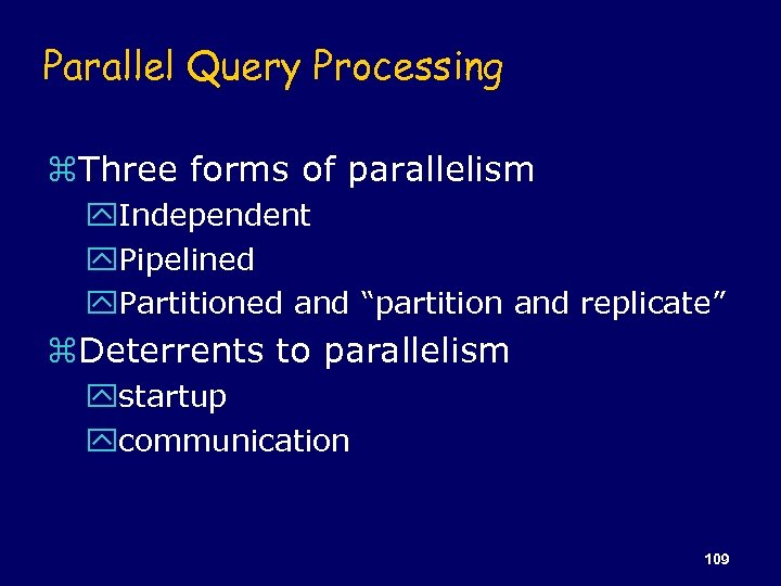 Parallel Query Processing z. Three forms of parallelism y. Independent y. Pipelined y. Partitioned