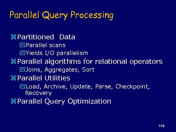 Parallel Query Processing z Partitioned Data y. Parallel scans y. Yields I/O parallelism z