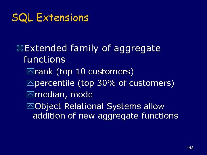 SQL Extensions z. Extended family of aggregate functions yrank (top 10 customers) ypercentile (top