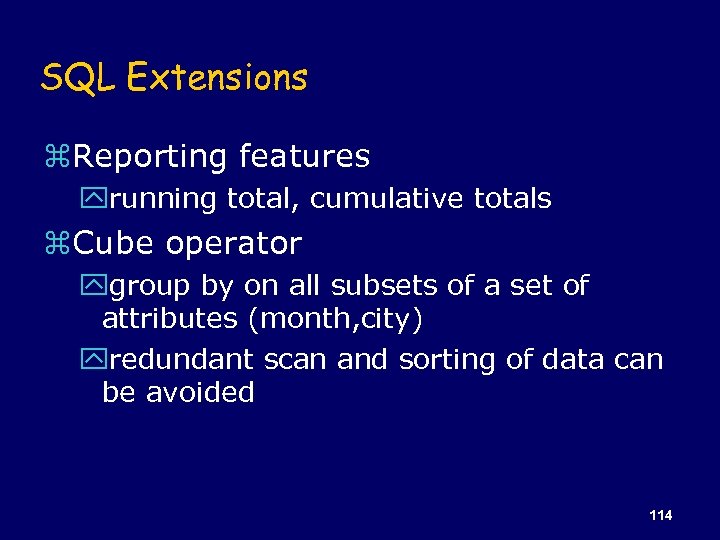 SQL Extensions z. Reporting features yrunning total, cumulative totals z. Cube operator ygroup by