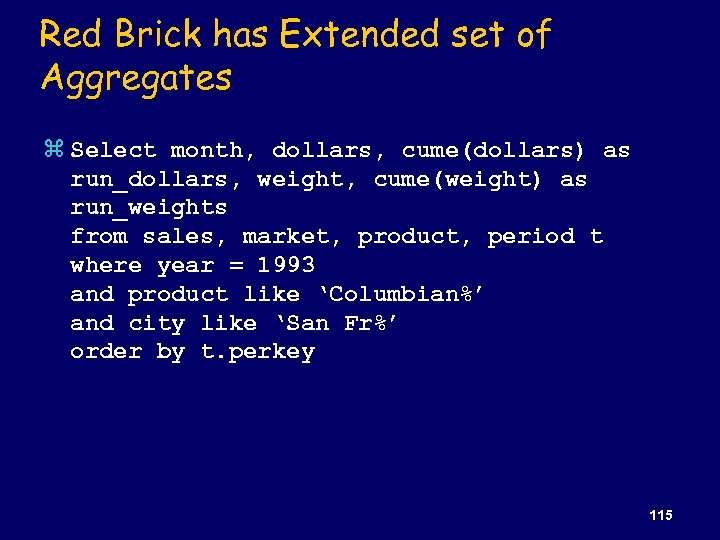 Red Brick has Extended set of Aggregates z Select month, dollars, cume(dollars) as run_dollars,