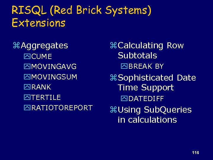 RISQL (Red Brick Systems) Extensions z Aggregates y. CUME y. MOVINGAVG y. MOVINGSUM y.