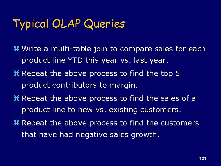 Typical OLAP Queries z Write a multi-table join to compare sales for each product