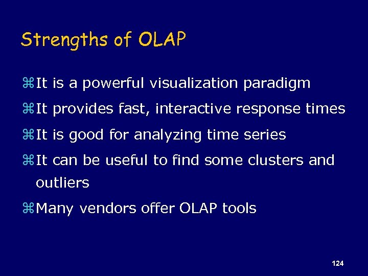 Strengths of OLAP z It is a powerful visualization paradigm z It provides fast,