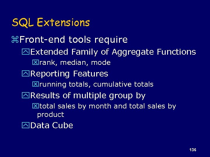 SQL Extensions z. Front-end tools require y. Extended Family of Aggregate Functions xrank, median,