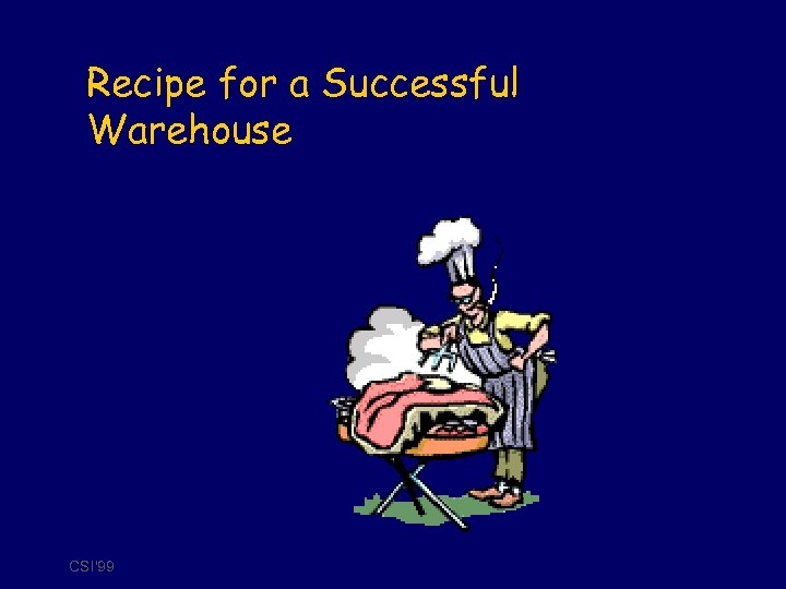 Recipe for a Successful Warehouse CSI'99 