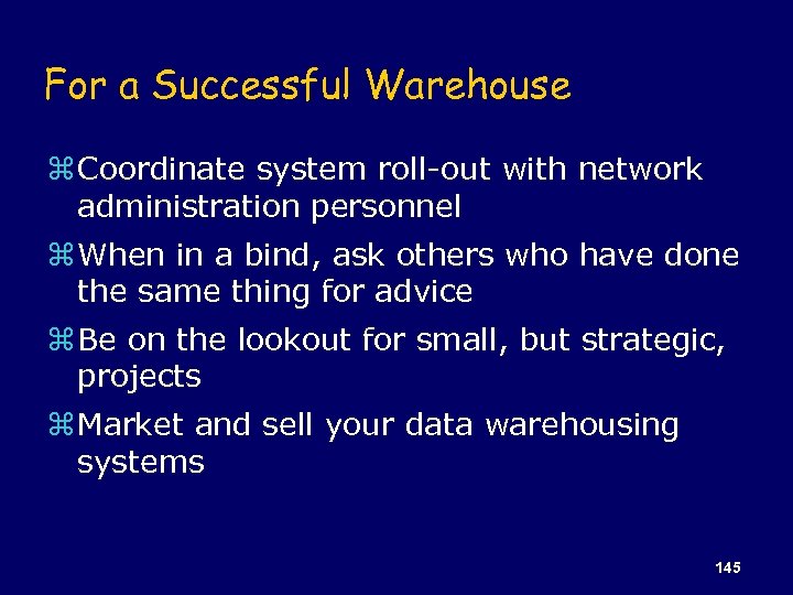 For a Successful Warehouse z Coordinate system roll-out with network administration personnel z When