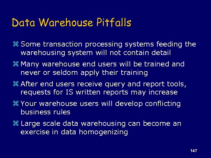 Data Warehouse Pitfalls z Some transaction processing systems feeding the warehousing system will not