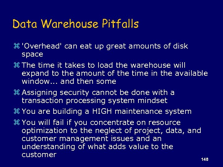 Data Warehouse Pitfalls z 'Overhead' can eat up great amounts of disk space z