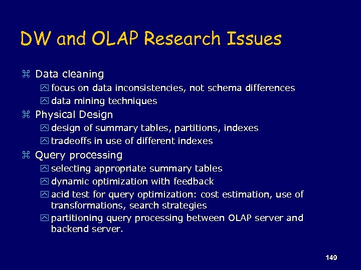 DW and OLAP Research Issues z Data cleaning y focus on data inconsistencies, not
