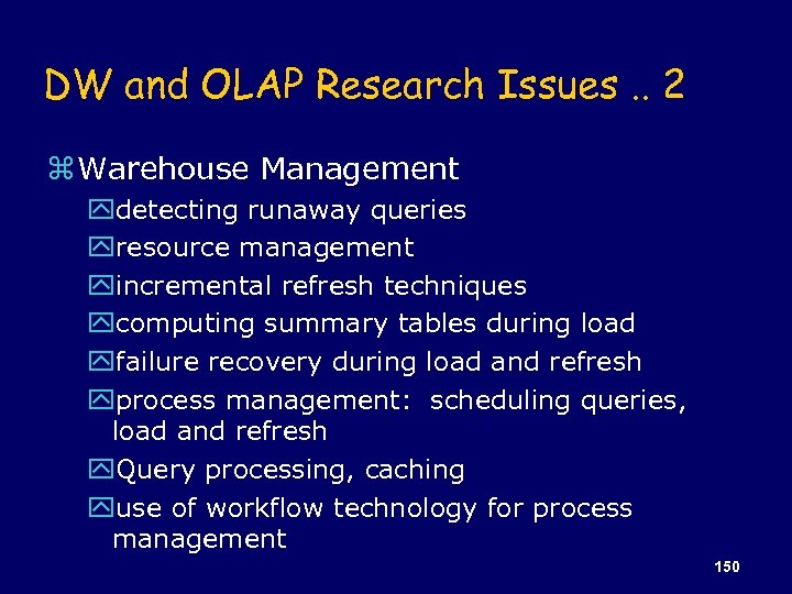 DW and OLAP Research Issues. . 2 z Warehouse Management ydetecting runaway queries yresource