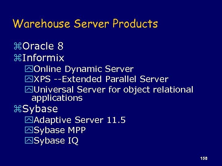 Warehouse Server Products z. Oracle 8 z. Informix y. Online Dynamic Server y. XPS
