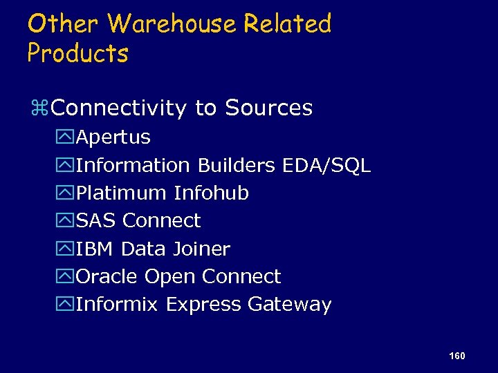 Other Warehouse Related Products z. Connectivity to Sources y. Apertus y. Information Builders EDA/SQL