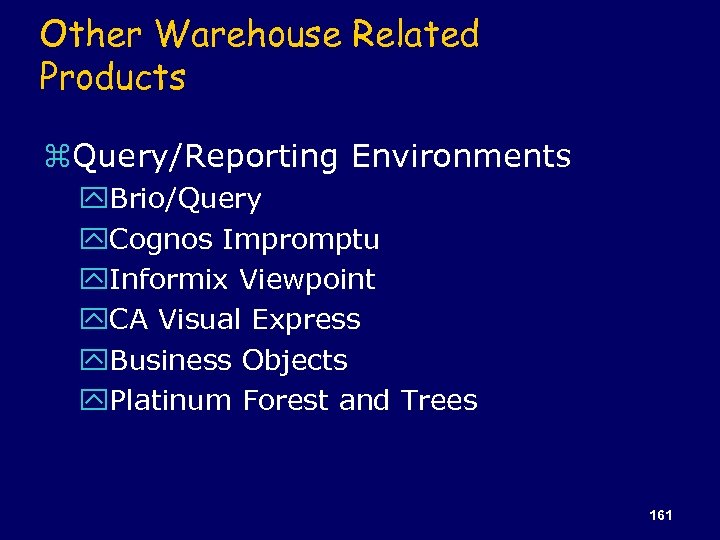 Other Warehouse Related Products z. Query/Reporting Environments y. Brio/Query y. Cognos Impromptu y. Informix