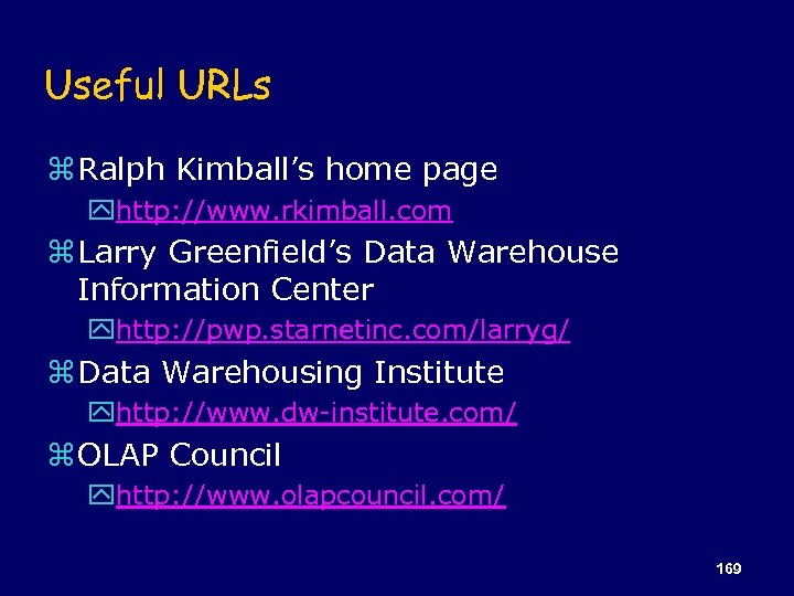 Useful URLs z Ralph Kimball’s home page yhttp: //www. rkimball. com z Larry Greenfield’s