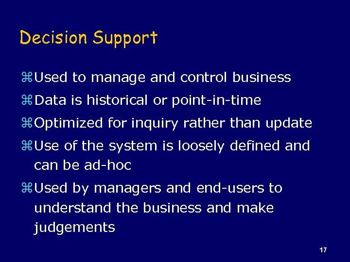 Decision Support z Used to manage and control business z Data is historical or