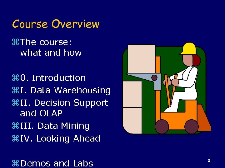 Course Overview z The course: what and how z 0. Introduction z I. Data