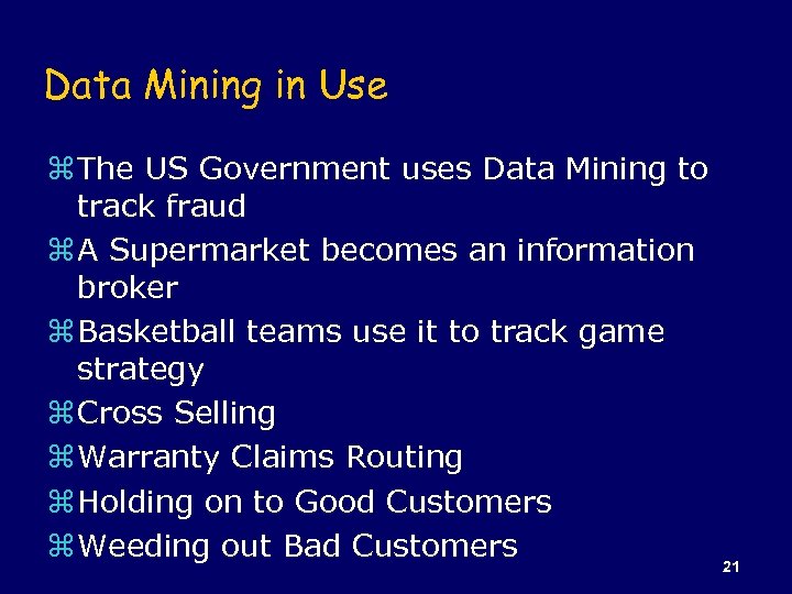Data Mining in Use z The US Government uses Data Mining to track fraud